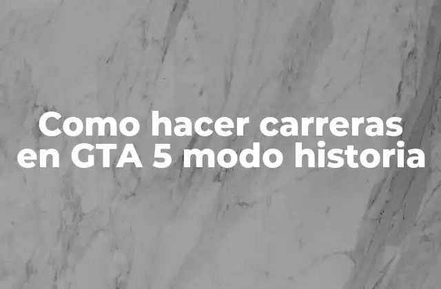 Como Hacer Carreras en Gta 5 Modo Historia