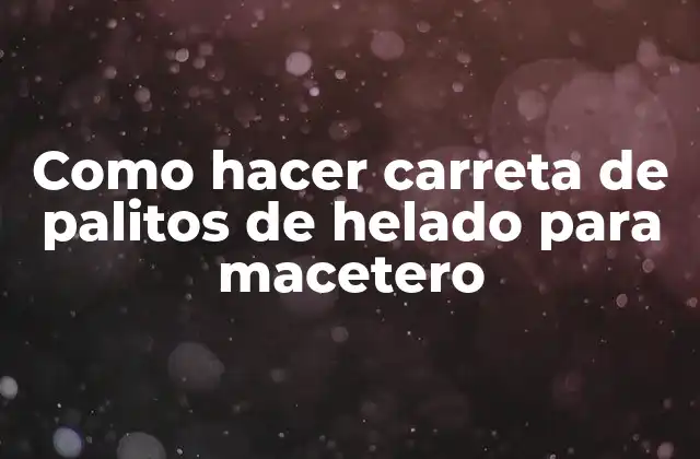Como Hacer Carreta de Palitos de Helado para Macetero