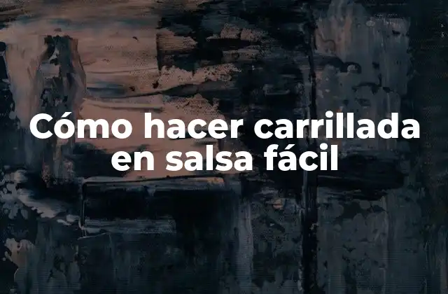 Cómo Hacer Carrillada en Salsa Fácil 2 ¿Qué es la carrillada en salsa fácil?
