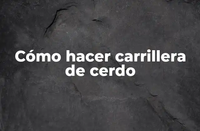 Cómo Hacer Carrillera de Cerdo 2 Carrillera de cerdo, una delicia culinaria
