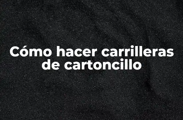 Cómo Hacer Carrilleras de Cartoncillo