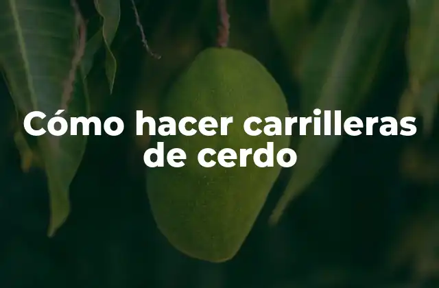 ¿Qué son las carrilleras de cerdo?