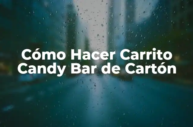Cómo Hacer Carrito Candy Bar de Cartón