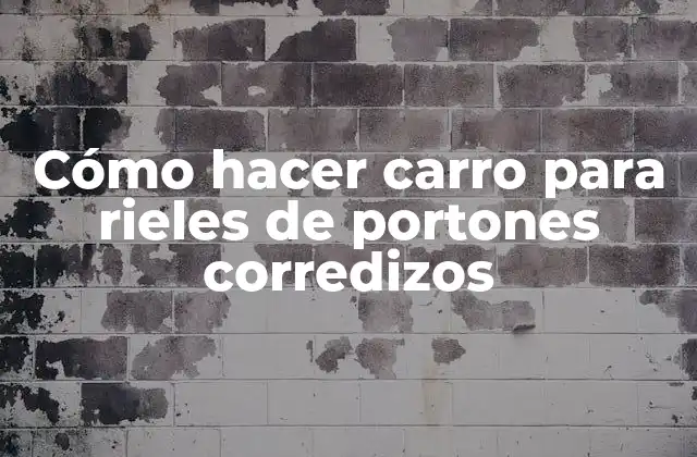 Cómo Hacer Carro para Rieles de Portones Corredizos