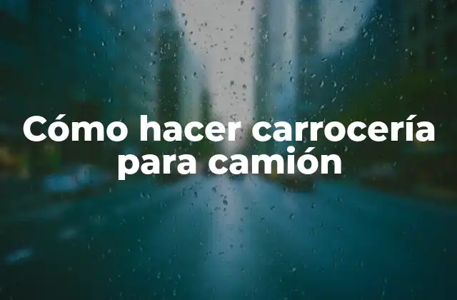 Cómo Hacer Carrocería para Camión 2 Carrocería para camión