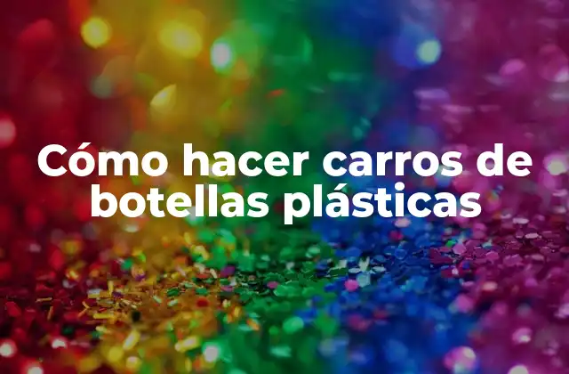 Carros de botellas plásticas