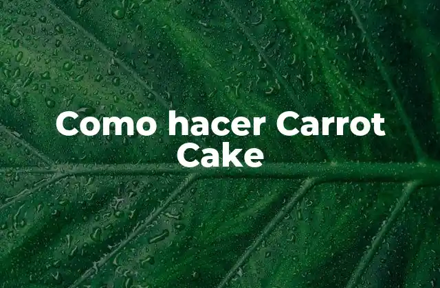 Como Hacer Carrot Cake