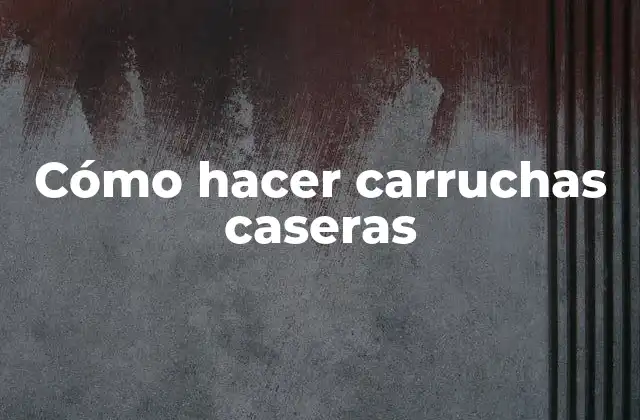 Cómo Hacer Carruchas Caseras