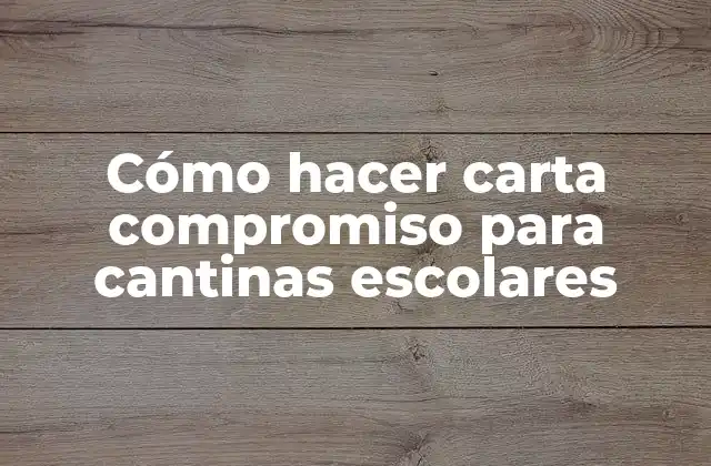 Cómo Hacer Carta Compromiso para Cantinas Escolares