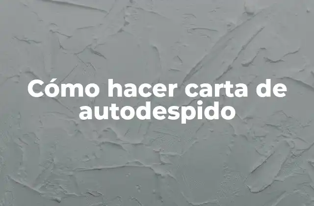 Cómo hacer carta de autodespido