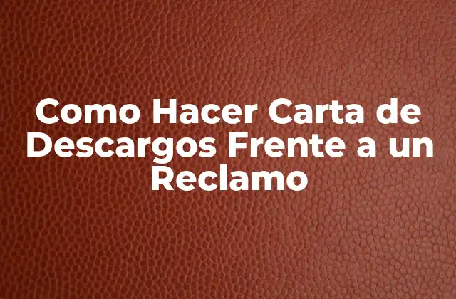 Como Hacer Carta de Descargos Frente a un Reclamo