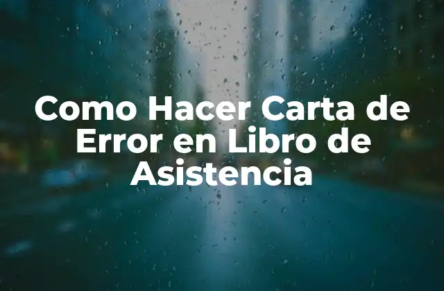 Como Hacer Carta de Error en Libro de Asistencia