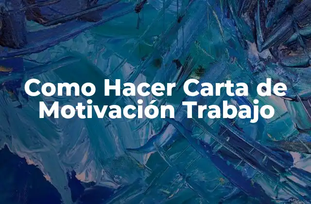 Como Hacer Carta de Motivación Trabajo