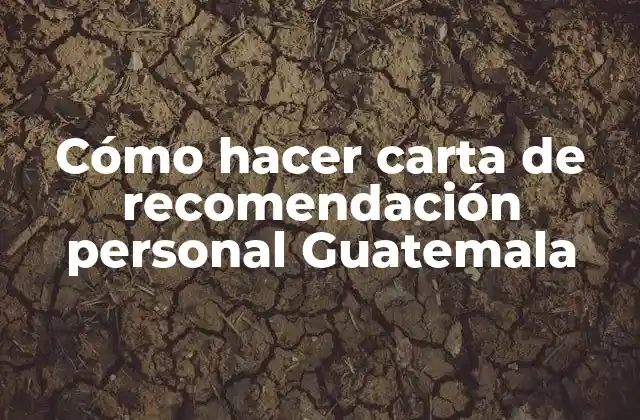 Cómo Hacer Carta de Recomendación Personal Guatemala 2 Cómo hacer carta de recomendación personal en Guatemala