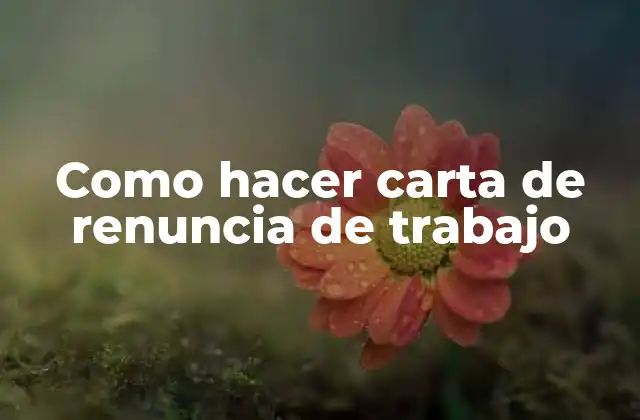 Como Hacer Carta de Renuncia de Trabajo