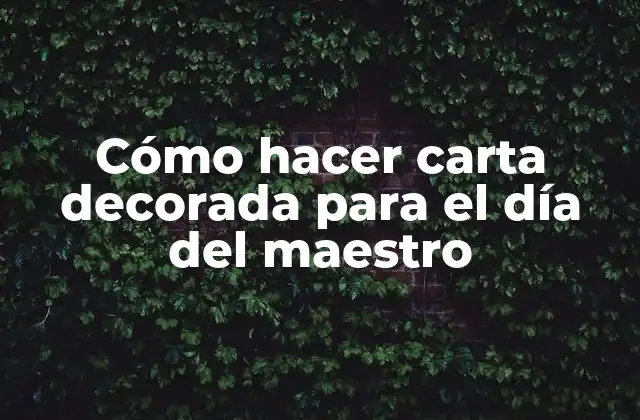 Cómo Hacer Carta Decorada para el Día Del Maestro 2 Cómo hacer carta decorada para el día del maestro