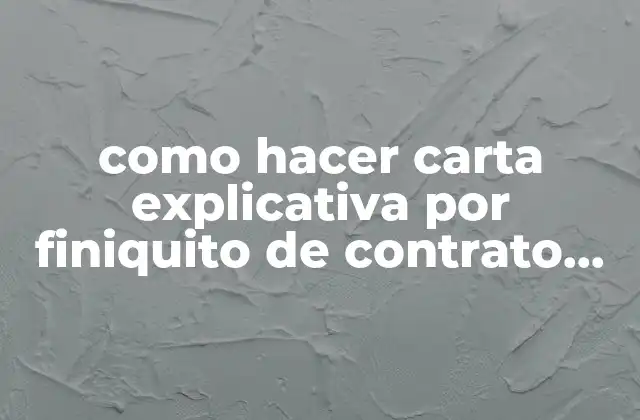 Como Hacer Carta Explicativa por Finiquito de Contrato en Chile