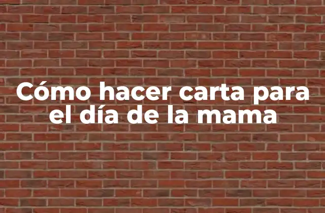 Cómo Hacer Carta para el Día de la Mama