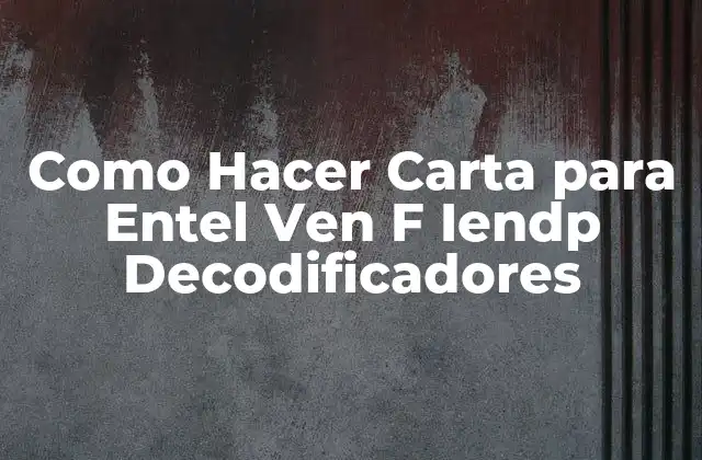 Como Hacer Carta para Entel Ven F Iendp Decodificadores
