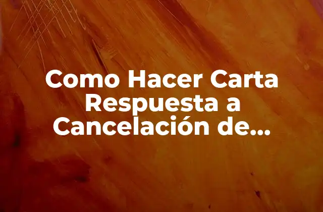Como Hacer Carta Respuesta a Cancelación de Servicio