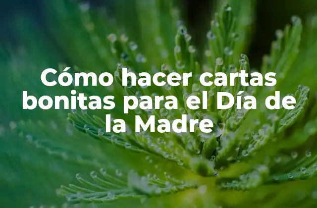 Cómo Hacer Cartas Bonitas para el Día de la Madre