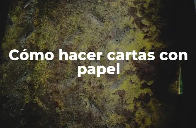 Cómo Hacer Cartas con Papel