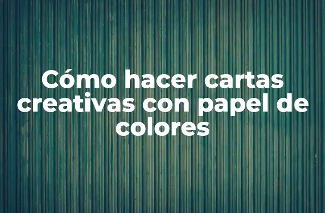 Cómo Hacer Cartas Creativas con Papel de Colores 2 Cómo hacer cartas creativas con papel de colores