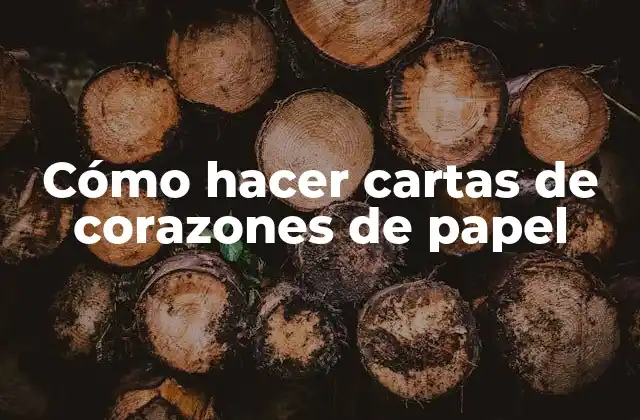Cómo Hacer Cartas de Corazones de Papel