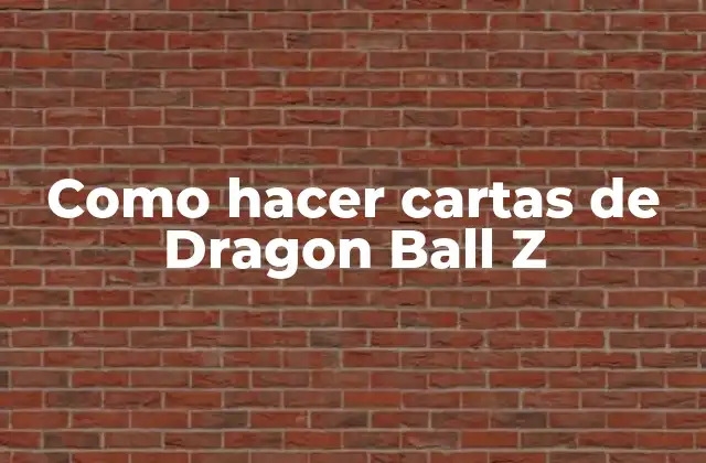 Como Hacer Cartas de Dragon Ball Z