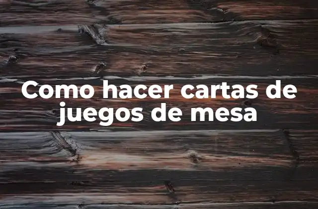 Como Hacer Cartas de Juegos de Mesa