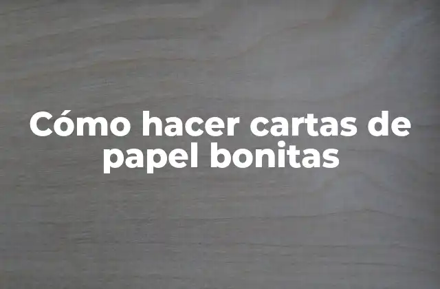 Cómo Hacer Cartas de Papel Bonitas