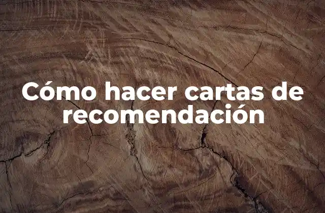 Cómo Hacer Cartas de Recomendación