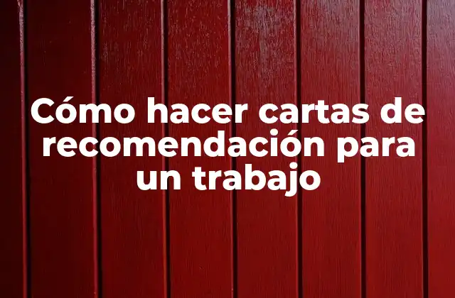 Cómo Hacer Cartas de Recomendación para un Trabajo