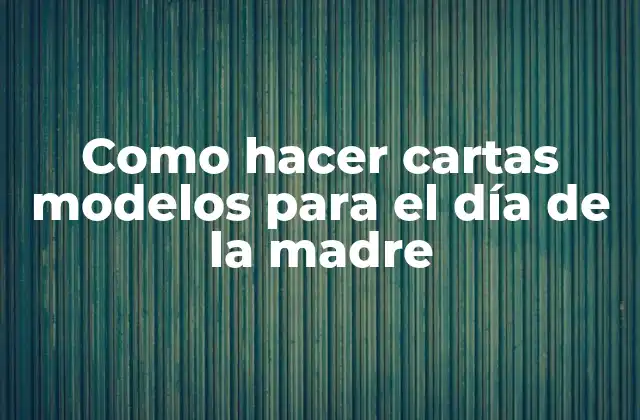 Como Hacer Cartas Modelos para el Día de la Madre