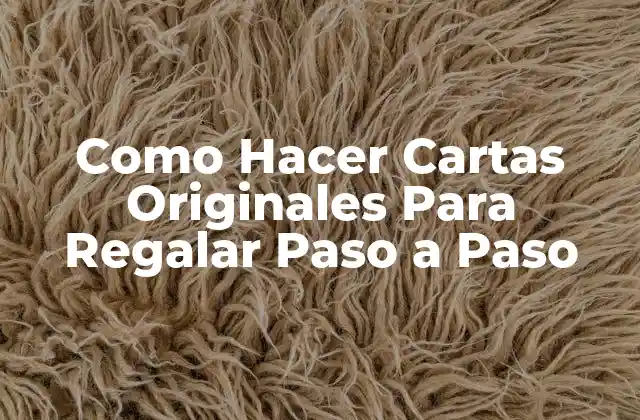 Como Hacer Cartas Originales para Regalar Paso a Paso