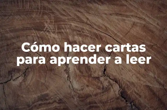 Cómo Hacer Cartas para Aprender a Leer