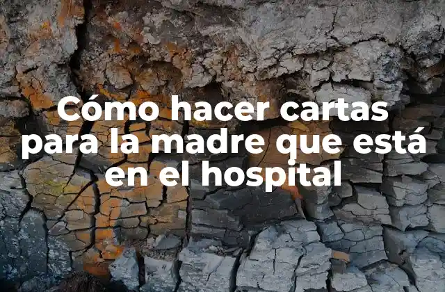 Cómo Hacer Cartas para la Madre que Está en el Hospital