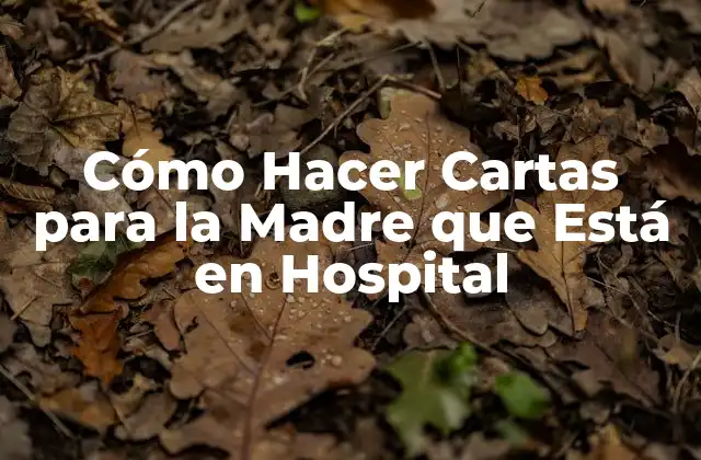 Cómo Hacer Cartas para la Madre que Está en Hospital
