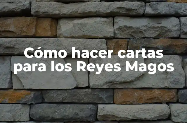Cómo Hacer Cartas para los Reyes Magos