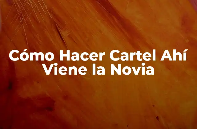 Cómo Hacer Cartel Ahí Viene la Novia