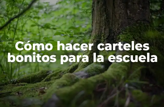Cómo Hacer Carteles Bonitos para la Escuela