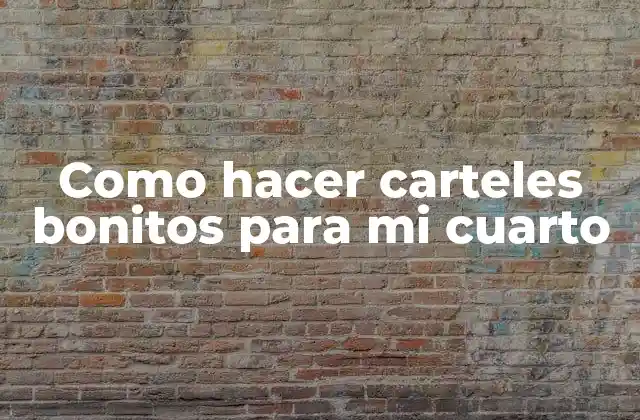 Como Hacer Carteles Bonitos para Mi Cuarto