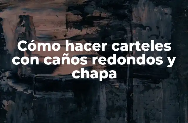 Cómo Hacer Carteles con Caños Redondos y Chapa