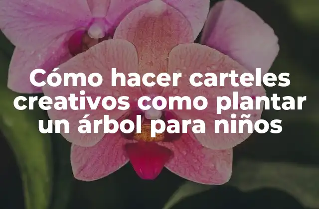 Cómo Hacer Carteles Creativos como Plantar un Árbol para Niños
