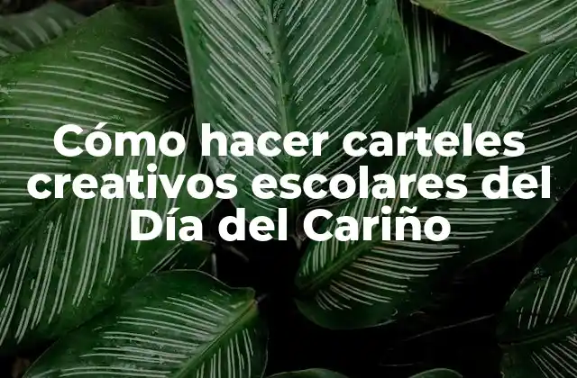 Cómo Hacer Carteles Creativos Escolares Del Día Del Cariño