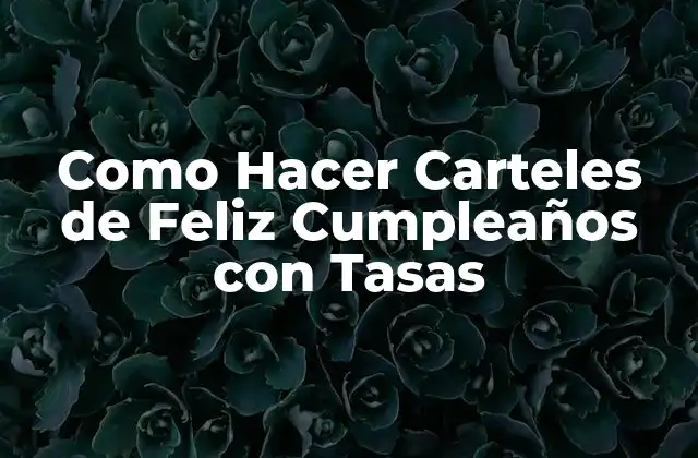 ¿Qué son los Carteles de Feliz Cumpleaños con Tasas?