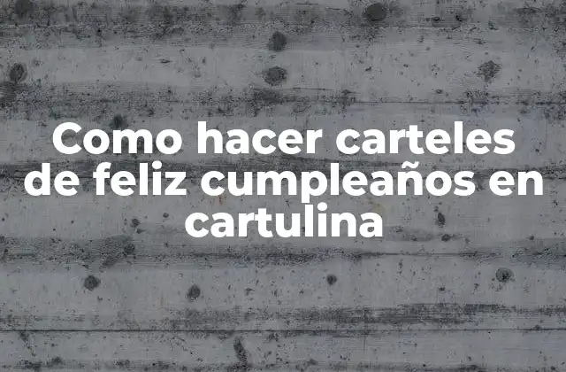 Como Hacer Carteles de Feliz Cumpleaños en Cartulina