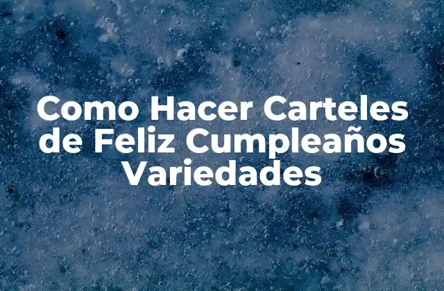 Como Hacer Carteles de Feliz Cumpleaños Variedades