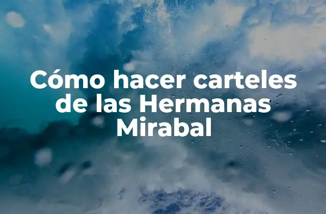 Cómo Hacer Carteles de las Hermanas Mirabal