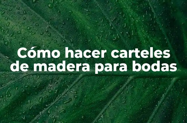 Cómo Hacer Carteles de Madera para Bodas